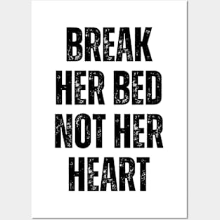 Break Her Bed Not Her Heart Posters and Art